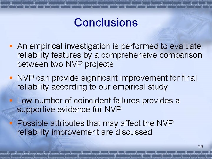 Conclusions § An empirical investigation is performed to evaluate reliability features by a comprehensive