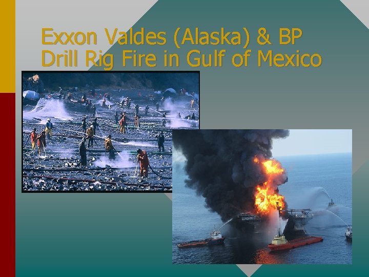 Exxon Valdes (Alaska) & BP Drill Rig Fire in Gulf of Mexico 