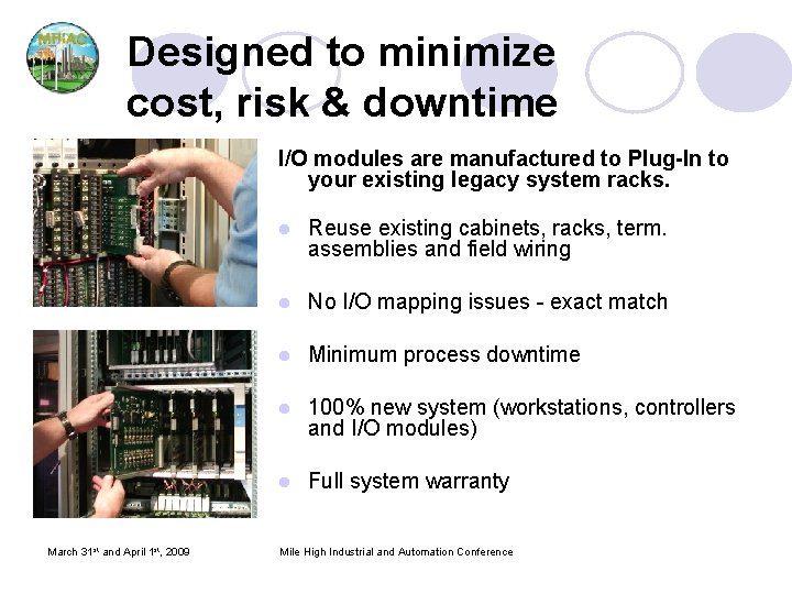 Designed to minimize cost, risk & downtime I/O modules are manufactured to Plug-In to