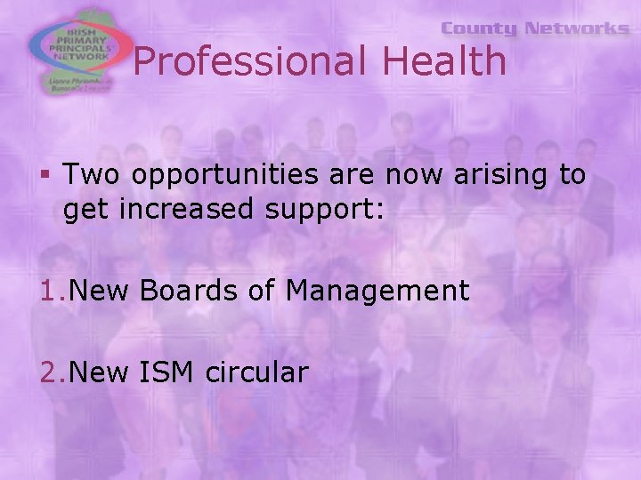 Professional Health § Two opportunities are now arising to get increased support: 1. New