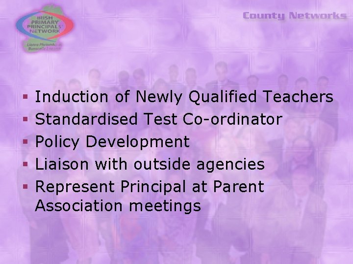 § § § Induction of Newly Qualified Teachers Standardised Test Co-ordinator Policy Development Liaison