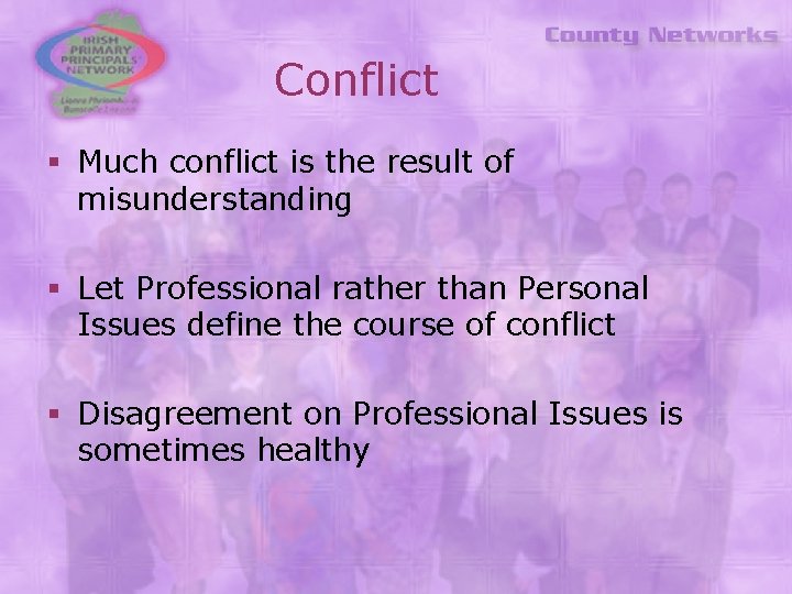 Conflict § Much conflict is the result of misunderstanding § Let Professional rather than