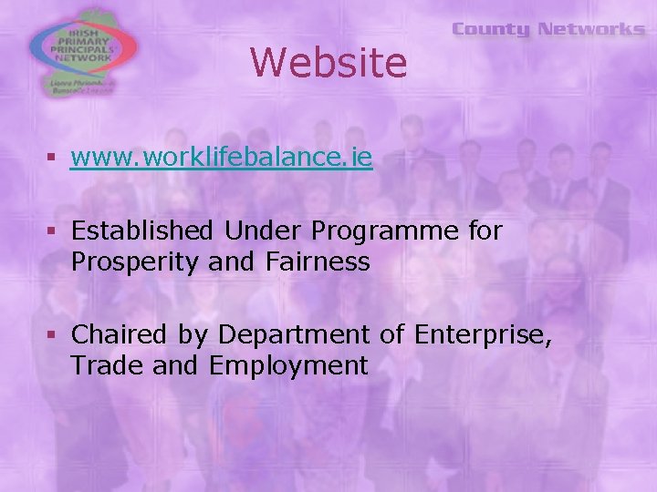 Website § www. worklifebalance. ie § Established Under Programme for Prosperity and Fairness §