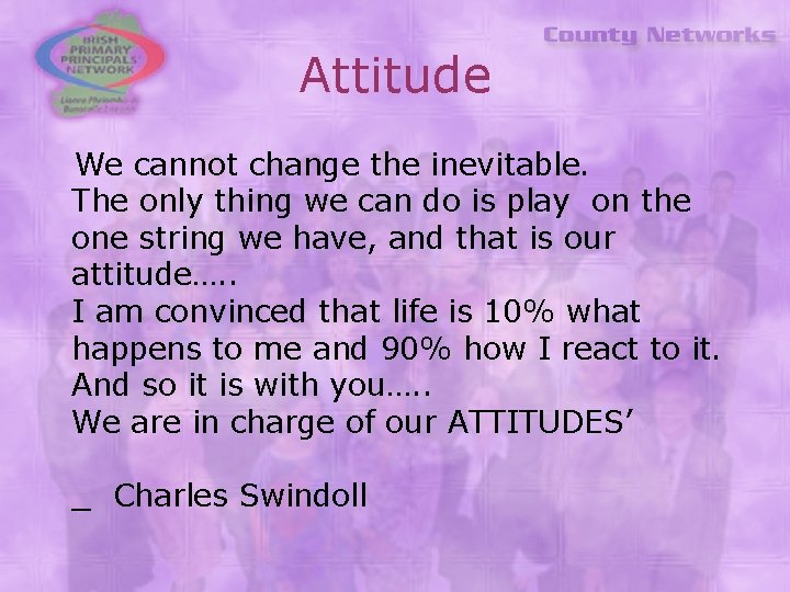 Attitude We cannot change the inevitable. The only thing we can do is play