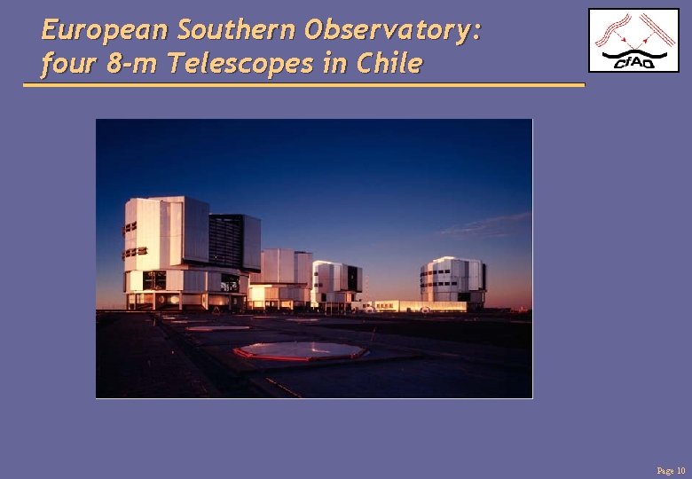 European Southern Observatory: four 8 -m Telescopes in Chile Page 10 