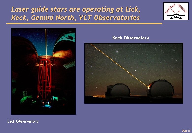 Laser guide stars are operating at Lick, Keck, Gemini North, VLT Observatories Keck Observatory