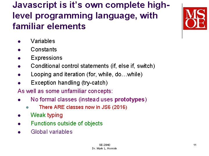 Javascript is it’s own complete highlevel programming language, with familiar elements Variables l Constants