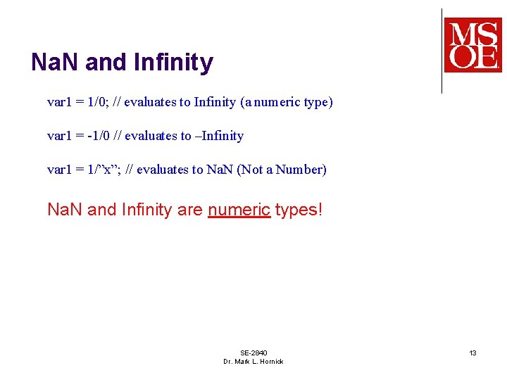 Na. N and Infinity var 1 = 1/0; // evaluates to Infinity (a numeric