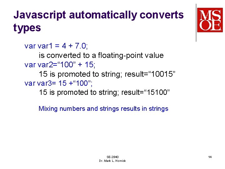 Javascript automatically converts types var 1 = 4 + 7. 0; is converted to