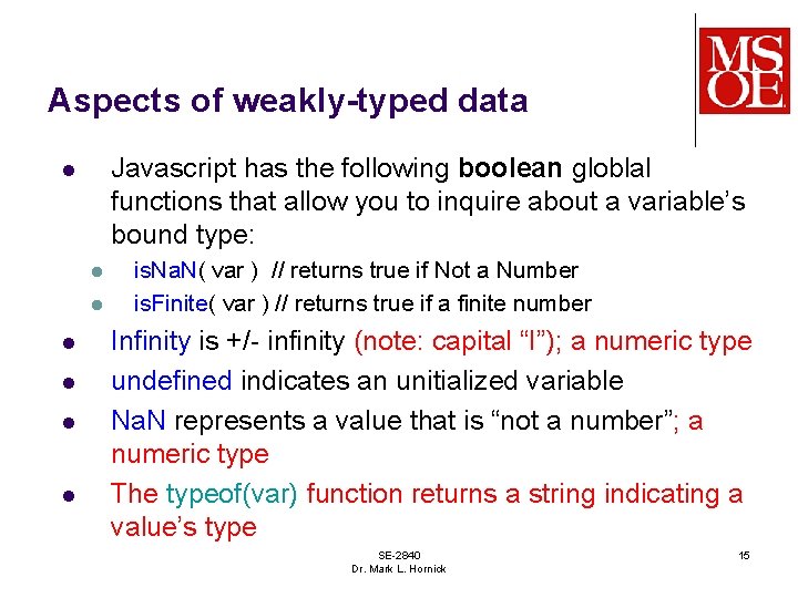 Aspects of weakly-typed data Javascript has the following boolean globlal functions that allow you