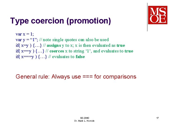 Type coercion (promotion) var x = 1; var y = “ 1”; // note