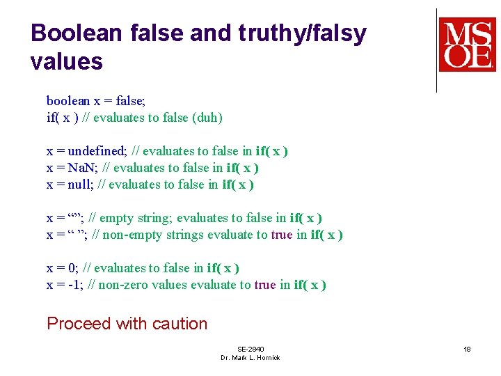 Boolean false and truthy/falsy values boolean x = false; if( x ) // evaluates