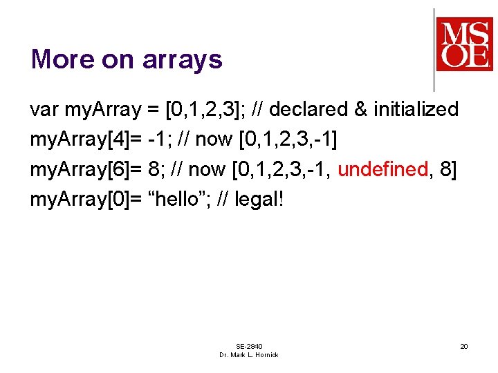 More on arrays var my. Array = [0, 1, 2, 3]; // declared &