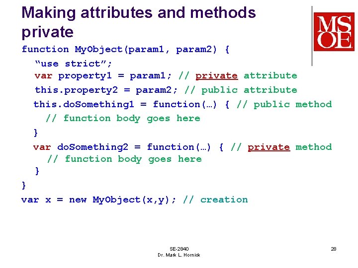 Making attributes and methods private function My. Object(param 1, param 2) { “use strict”;