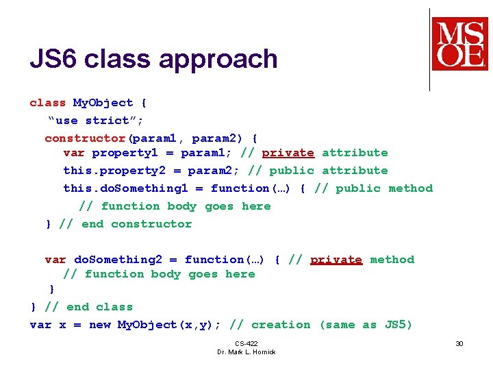 JS 6 class approach class My. Object { “use strict”; constructor(param 1, param 2)