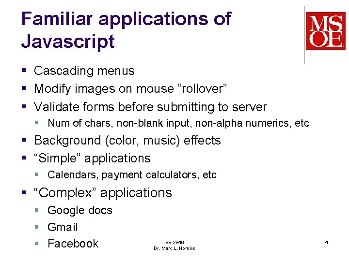 Familiar applications of Javascript § Cascading menus § Modify images on mouse “rollover” §