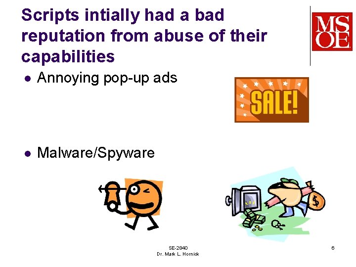 Scripts intially had a bad reputation from abuse of their capabilities l Annoying pop-up