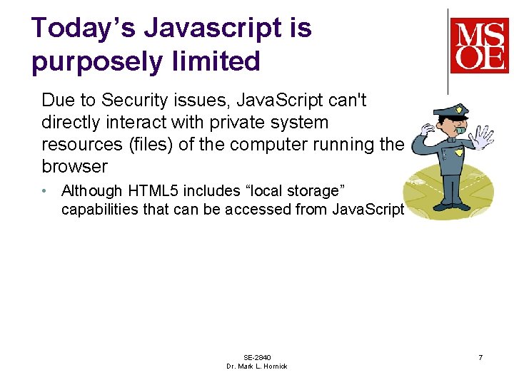 Today’s Javascript is purposely limited Due to Security issues, Java. Script can't directly interact