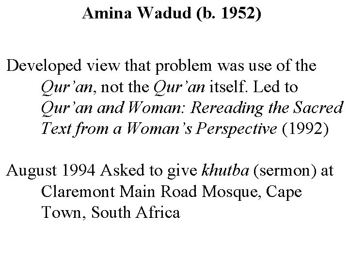 Amina Wadud (b. 1952) Developed view that problem was use of the Qur’an, not