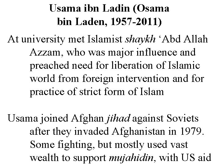 Usama ibn Ladin (Osama bin Laden, 1957 -2011) At university met Islamist shaykh ‘Abd