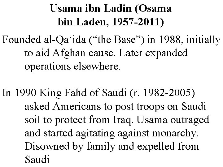 Usama ibn Ladin (Osama bin Laden, 1957 -2011) Founded al-Qa‘ida (“the Base”) in 1988,