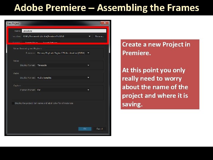 Adobe Premiere – Assembling the Frames Create a new Project in Premiere. At this