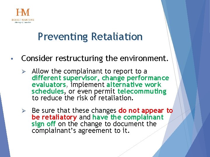 Preventing Retaliation • Consider restructuring the environment. Ø Allow the complainant to report to