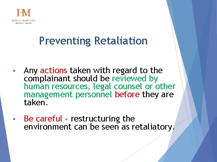 Preventing Retaliation • Any actions taken with regard to the complainant should be reviewed