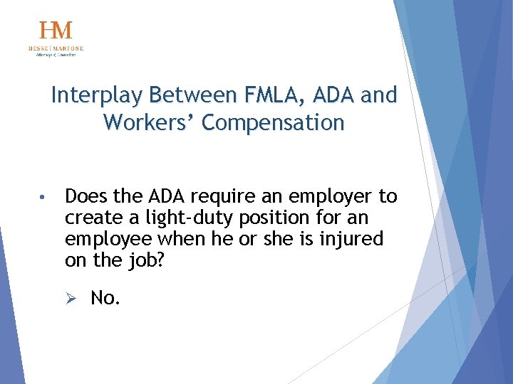 Interplay Between FMLA, ADA and Workers’ Compensation • Does the ADA require an employer