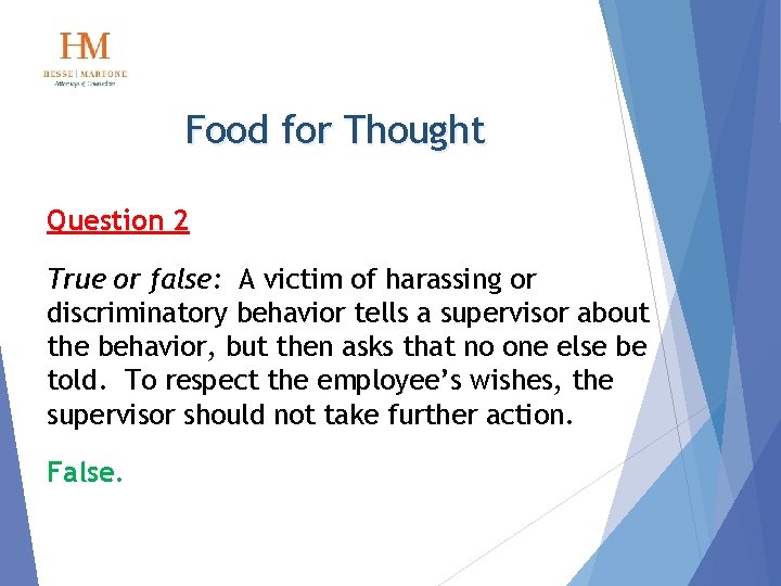 Food for Thought Question 2 True or false: A victim of harassing or discriminatory
