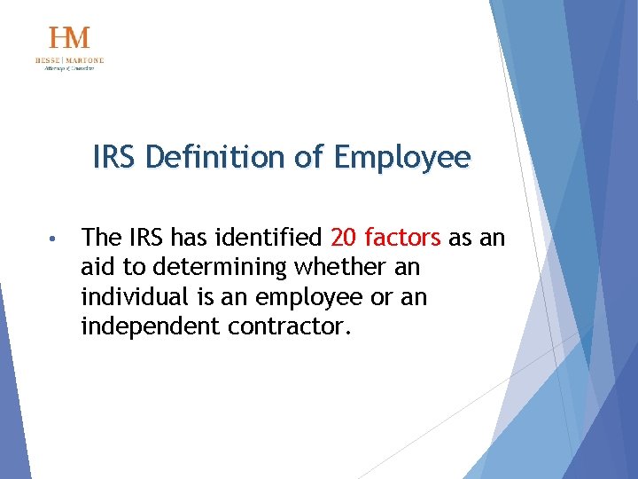 IRS Definition of Employee • The IRS has identified 20 factors as an aid