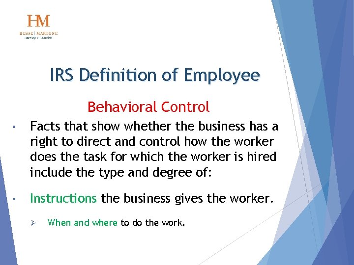 IRS Definition of Employee Behavioral Control • Facts that show whether the business has