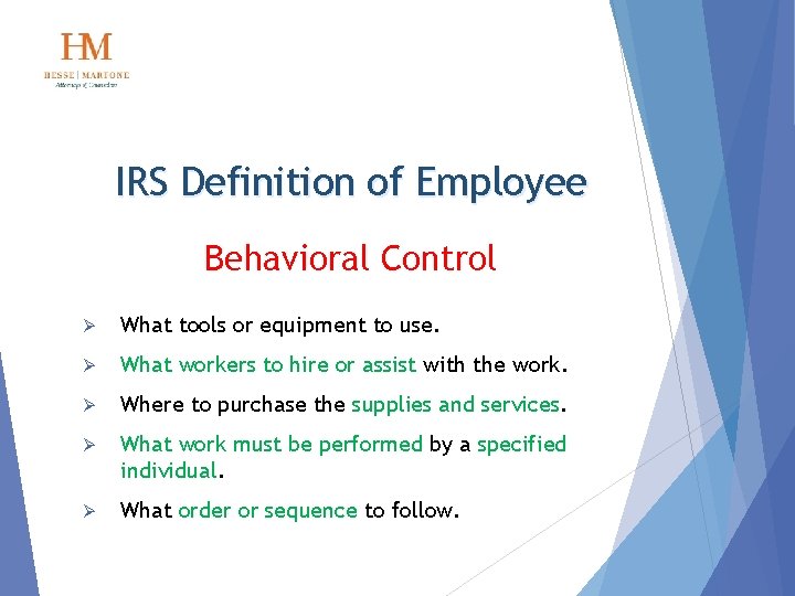 IRS Definition of Employee Behavioral Control Ø What tools or equipment to use. Ø