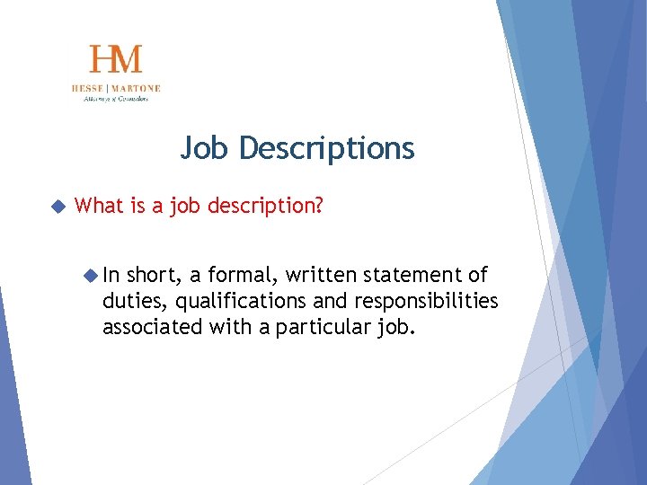 Job Descriptions What is a job description? In short, a formal, written statement of