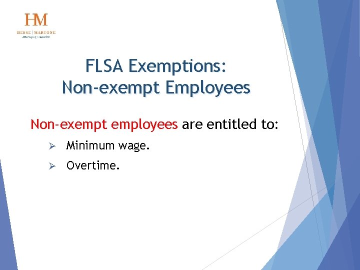 FLSA Exemptions: Non-exempt Employees Non-exempt employees are entitled to: Ø Minimum wage. Ø Overtime.