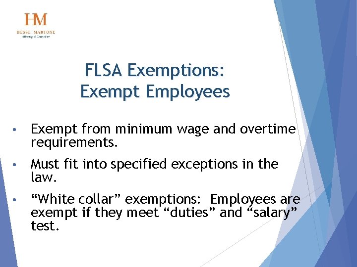 FLSA Exemptions: Exempt Employees • Exempt from minimum wage and overtime requirements. • Must