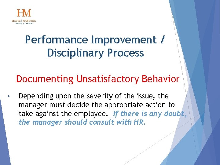 Performance Improvement / Disciplinary Process Documenting Unsatisfactory Behavior • Depending upon the severity of