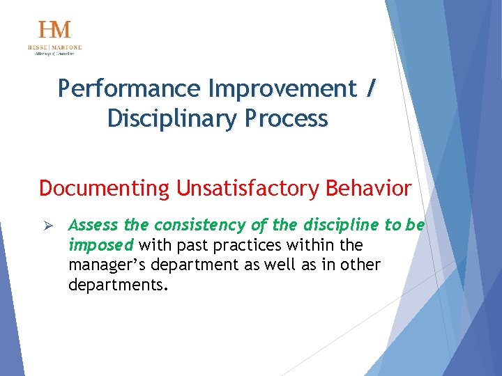 Performance Improvement / Disciplinary Process Documenting Unsatisfactory Behavior Ø Assess the consistency of the