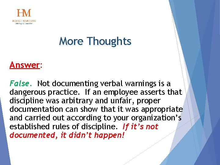 More Thoughts Answer: False. Not documenting verbal warnings is a dangerous practice. If an