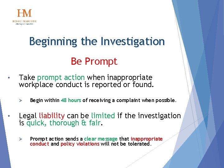 Beginning the Investigation Be Prompt • Take prompt action when inappropriate workplace conduct is