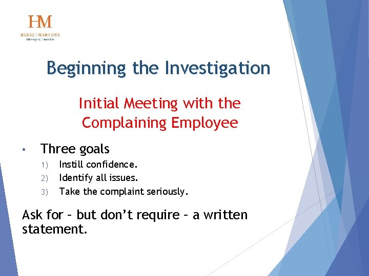 Beginning the Investigation Initial Meeting with the Complaining Employee • Three goals 1) 2)