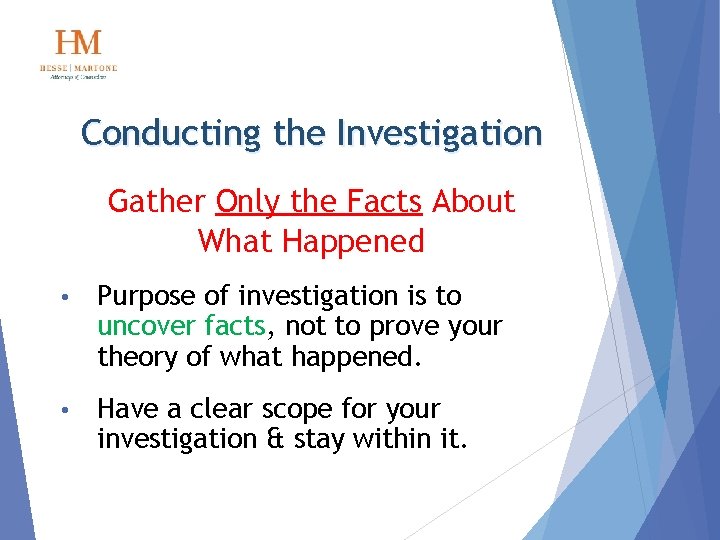 Conducting the Investigation Gather Only the Facts About What Happened • Purpose of investigation