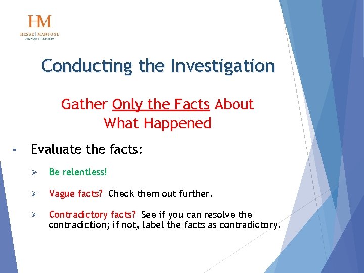 Conducting the Investigation Gather Only the Facts About What Happened • Evaluate the facts: