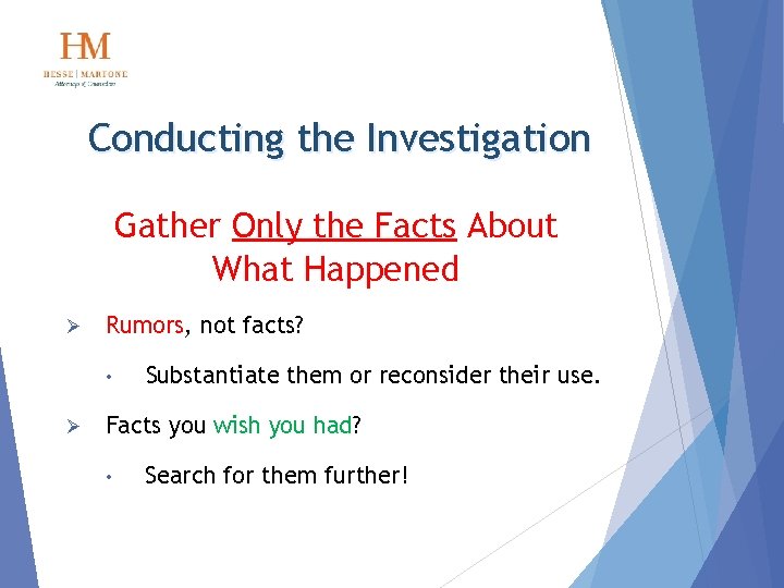 Conducting the Investigation Gather Only the Facts About What Happened Ø Rumors, not facts?