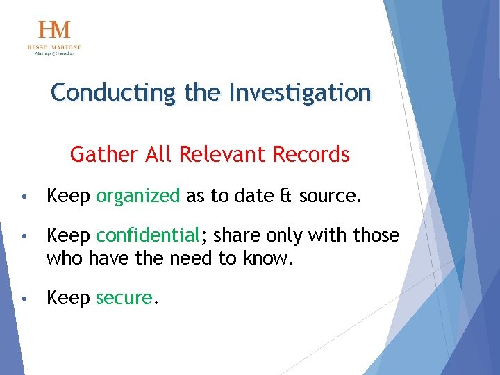 Conducting the Investigation Gather All Relevant Records • Keep organized as to date &