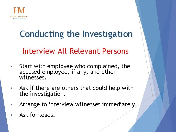 Conducting the Investigation Interview All Relevant Persons • Start with employee who complained, the