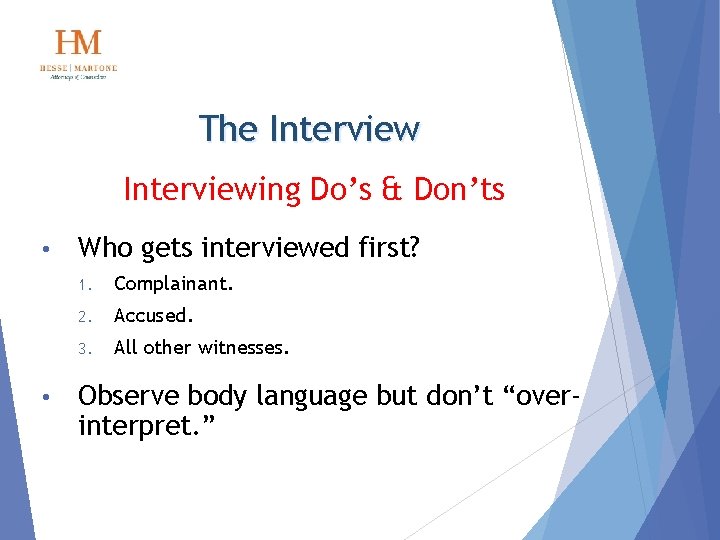 The Interviewing Do’s & Don’ts • • Who gets interviewed first? 1. Complainant. 2.