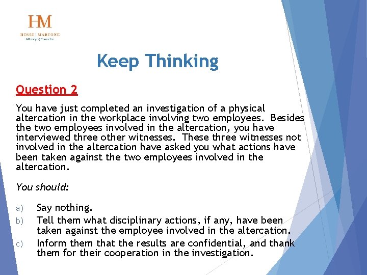 Keep Thinking Question 2 You have just completed an investigation of a physical altercation