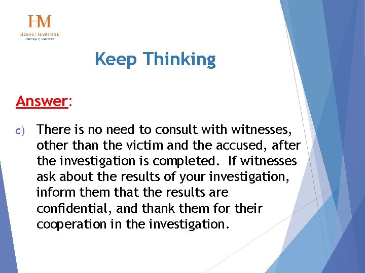 Keep Thinking Answer: c) There is no need to consult with witnesses, other than