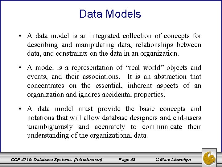 Data Models • A data model is an integrated collection of concepts for describing
